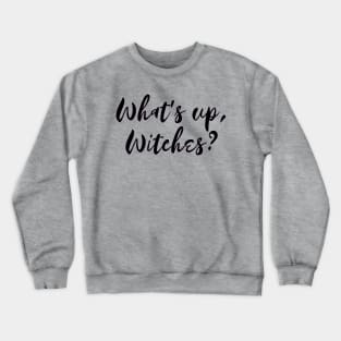 What's up, Witches? Crewneck Sweatshirt